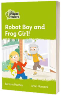 Robot Boy and Frog Girl! Collins Peapod Readers. Level 2