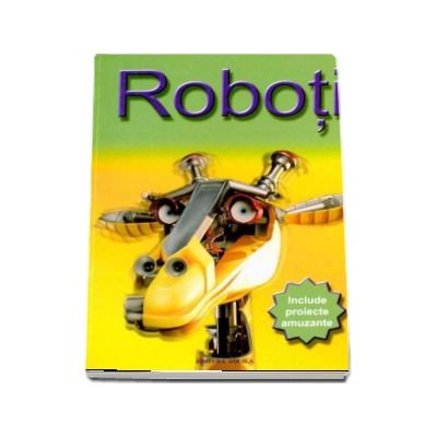 Roboti - Include proiecte amuzante