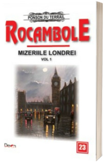Rocambole volumul 23 - Mizeriile Londrei 1