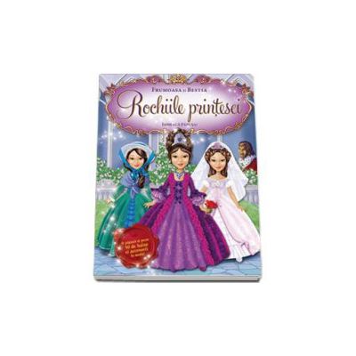 Rochiile printesei. Frumoasa si Bestia. Imbraca papusa! (O papusa si peste 50 de haine si accesorii la moda!)
