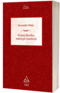Roland Barthes, mitologii romanesti - Alexandru Matei