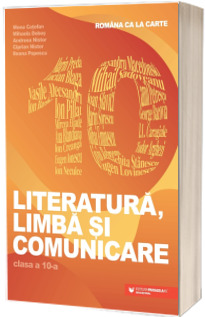 Romana ca la carte. Literatura, limba si comunicare. Clasa a X-a