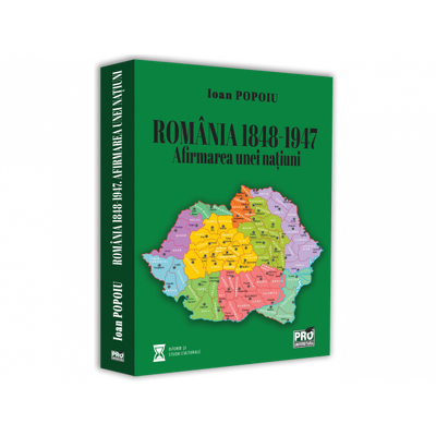 Romania 1848-1947. Afirmarea unei natiuni