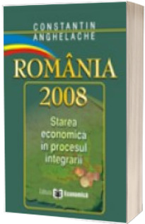 Romania 2008. Starea economica in procesul aderarii