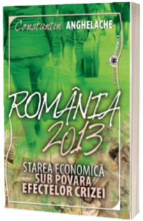 Romania 2013. Starea economica sub povara efectelor crizei