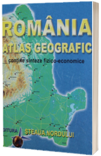 Romania Atlas Geografic. Contine sinteze fizico-economice