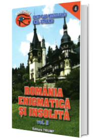 Romania enigmatica si insolita. 1001 de enigme ale Romaniei