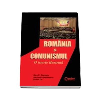 Romania si comunismul. O istorie ilustrata