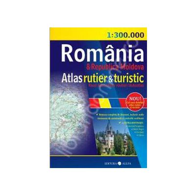 Romania si Republica Moldova. Atlas rutier si turistic