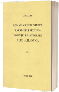 Romania sub presiunea razboiului rece si a dorintei de integrare euro-atlantica