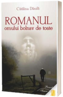 Romanul omului bolnav de toate - Catalina Danila