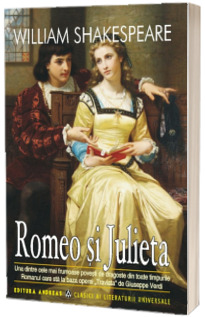 Romeo si Julieta - William Shakespeare (Editie ilustrata, colectia Clasici ai literaturii universale)