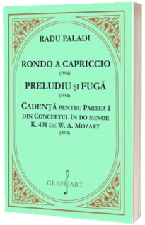 Rondo a capriccio(1954), Preludiu si fuga(1954), Cadenta pentru partea I din concertul in do minor k. 491 de W.A.Mozart(2011)