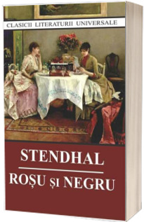 Rosu si negru - Stendhal (Colectia Clasici ai literaturii universale, Editia 2018)