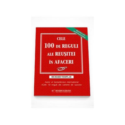 Cele 100 de reguli ale reusitei in afaceri - Richard Templar