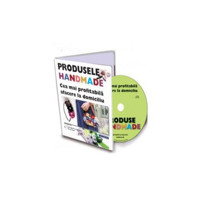 Produsele Handmade - cea mai profitabila afacere la domiciliu - Format CD