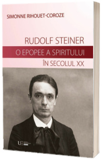 Rudolf Steiner. O epopee a spiritului