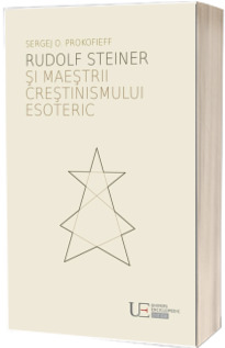 Rudolf Steiner si maestrii crestinismului esoteric