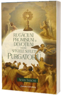 Rugaciuni, promisiuni, si devotiuni pentru sufletele din Purgatoriu