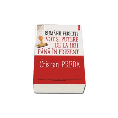 Rumanii fericiti: Vot si putere de la 1831 pina in prezent