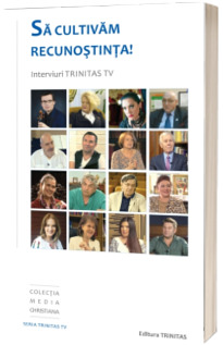 Sa cultivam recunostinta! Interviuri Trinitas TV Sa cultivam recunostinta! Interviuri Trinitas TV