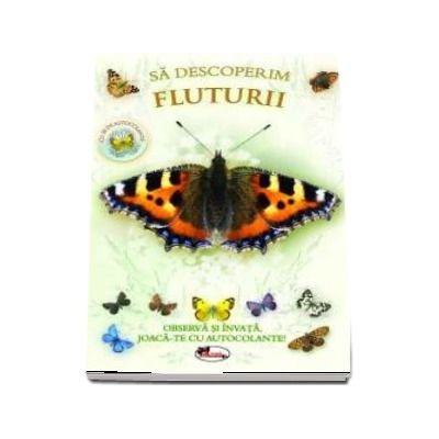 Sa descoperim fluturii. Observa si invata, joaca-te cu autocolante! Sa descoperim fluturii. Observa si invata, joaca-te cu autocolante!