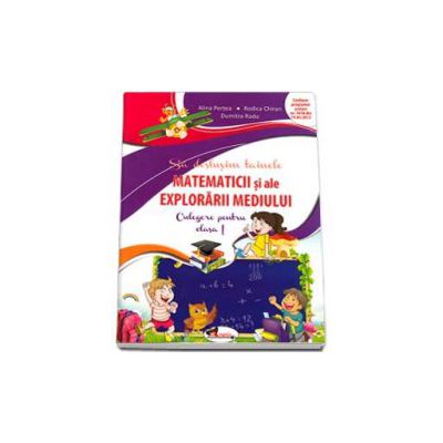 Sa deslusim tainele matematicii si ale explorarii mediului. Culegere pentru clasa I (Alina Pertea)