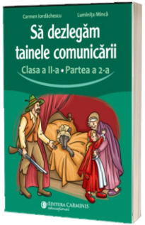 Sa dezlegam tainele comunicarii. Clasa a II-a. Partea a 2-a. L2CD2