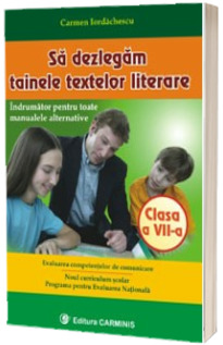 Sa dezlegam tainele textelor literare. Clasa a VII-a