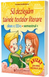 Sa dezlegam tainele textelor literare, pentru clasa a III-a, semestrul I - A L3A1 (Carmen Iordachescu)