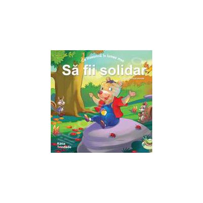 Sa fii solidar (Colectia - Virtuti morale) Sa fii solidar (Colectia - Virtuti morale)