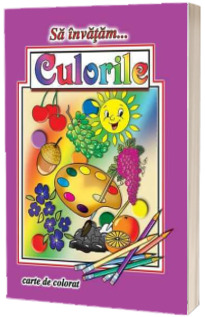 Sa invatam...Culorile - Carte de colorat, format A4