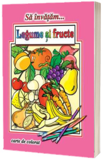 Sa invatam...Legume si fructe - Carte de colorat, format A4