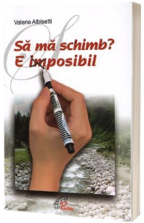 Sa ma schimb? E imposibil