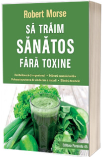 Sa traim sanatos fara toxine Sa traim sanatos fara toxine