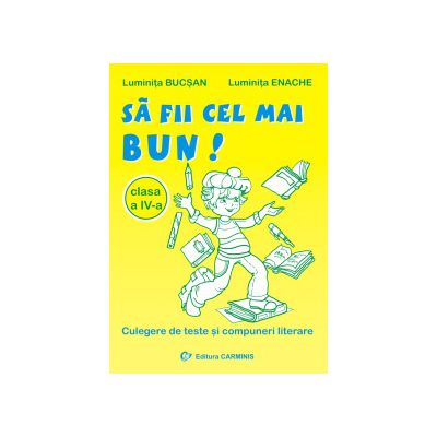 Sa fii cel mai bun. Culegere de teste si compuneri literare
