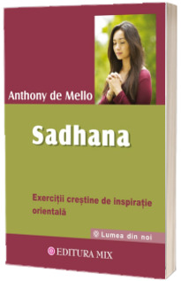 Sadhana. Calea catre Dumnezeu. Exercitii crestine de inspiratie orientala