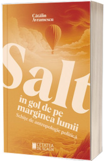 Salt in gol de pe marginea lumii. Schite de antropologie politica