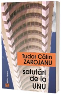 Salutari de la unu - Tudor Calin Zarojanu