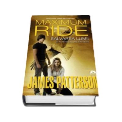 Salvarea lumii si alte sporturi extreme. Maximum Ride, Volumul 3