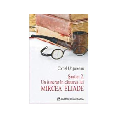 Santier 2. Un itinerar in cautarea lui Mircea Eliade