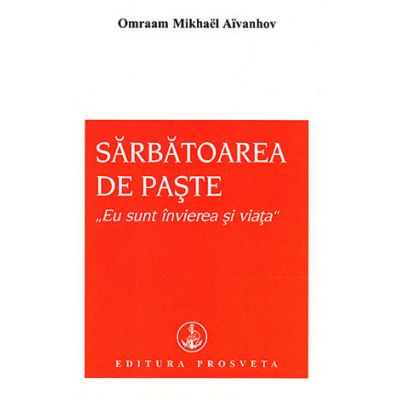 Sarbatoarea de Paste - Eu sunt invierea si viata