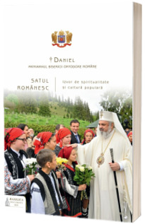 Satul romanesc. Izvor de spiritualitate si cultura populara