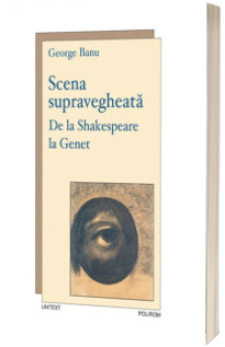 Scena supravegheata. De la Shakespeare la Genet