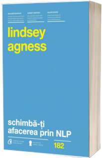 Schimba-ti afacerea prin NLP. Instrumente puternice pentru a imbunatati performantele si rezultatele organizatiei tale - Lindsey Agness