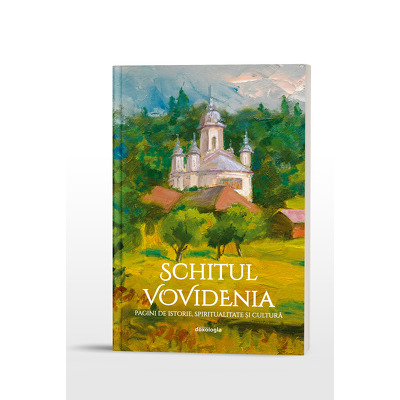 Schitul Vovidenia - pagini de istorie, spiritualitate si cultura