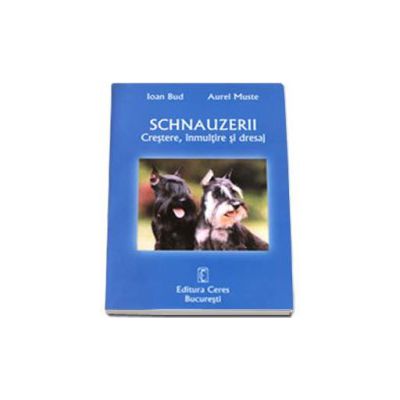 Schnauzerii. Crestere, inmultire si dresaj