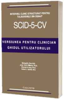 SCID-5-CV. Interviul Clinic Structurat pentru Tulburarile din DSM-5. Versiunea pentru Clinician, cu licenta de utilizare