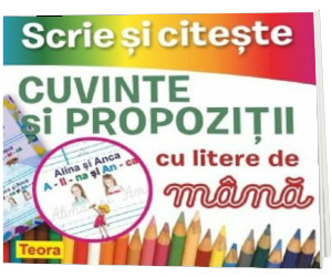 Scrie si citeste. Cuvinte si propozitii cu litere de mana