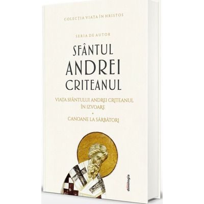 Scrieri I. Viata Sfantului Andrei Criteanul in izvoare. Canoane la Sarbatori